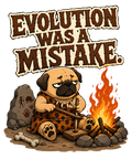 Evolution Was A Mistake Funny Caveman Pug Primitive Dog Humor