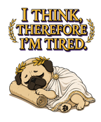 I Think Therefore I'm Tired Funny Philosopher Pug Greek Toga Nap Humor