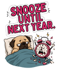 Snooze Until Next Year Funny Pug Alarm Clock Morning Sleepy Dog Humor