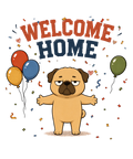 Welcome Home Grumpy Pug Hug Balloons Funny Dog Humor