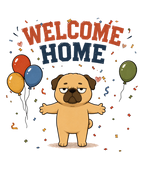 Welcome Home Grumpy Pug Hug Balloons Funny Dog Humor