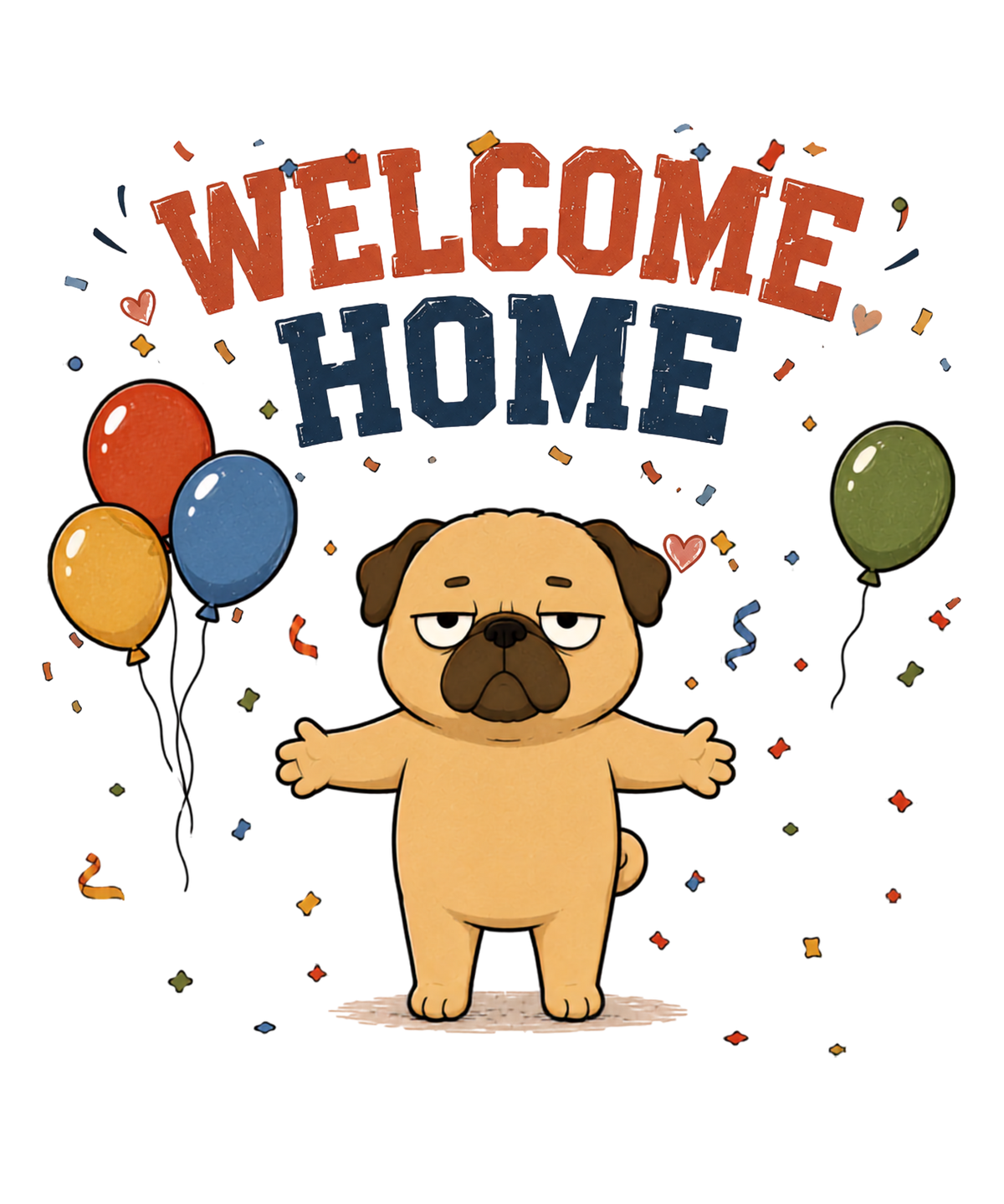 Welcome Home Grumpy Pug Hug Balloons Funny Dog Humor