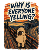 Why Is Everyone Yelling Funny Pug The Scream Edvard Munch Art Parody