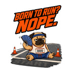 Born to Run Nope Pug Shirt - Funny Lazy Dog Meme Tee