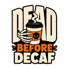 Dead Before Decaf Skeleton Coffee Shirt - Funny Caffeine Lover Tee