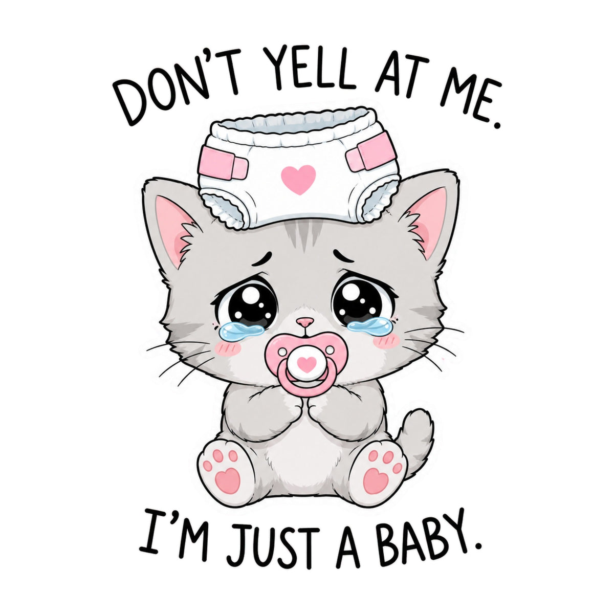 Don't Yell At Me I'm Just A Baby - Cute Crying Kitten Pacifier Graphic T-Shirt