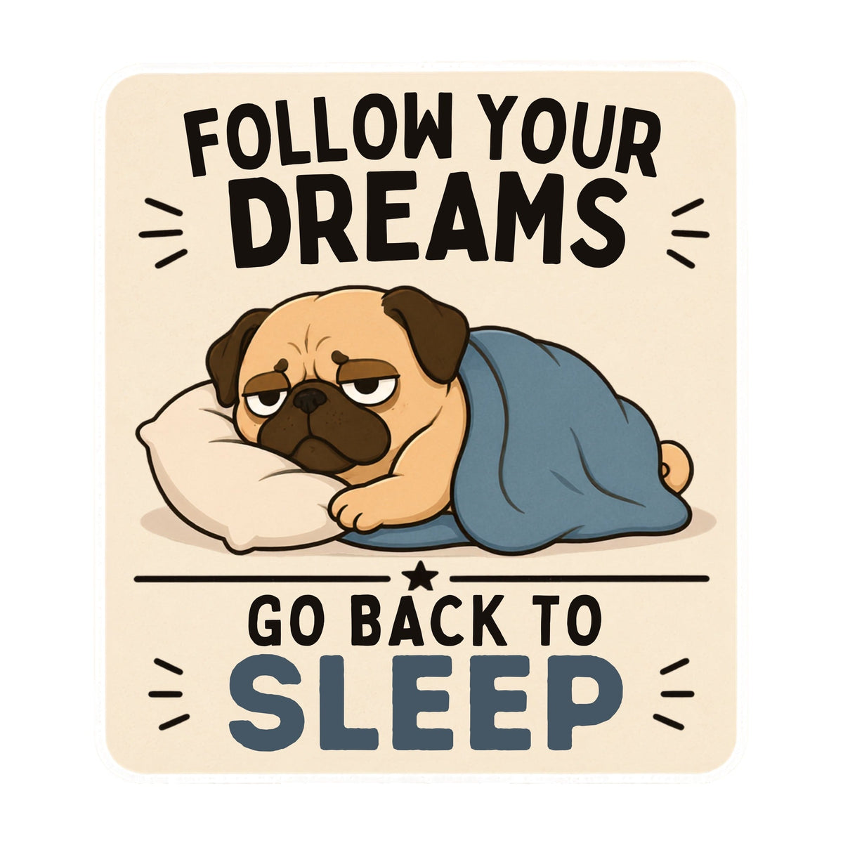Follow Your Dreams Go Back To Sleep Funny Lazy Pug Dog Bed Sarcastic