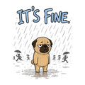 It's Fine Pug Shirt - Funny Sarcastic Dog Meme Graphic Tee