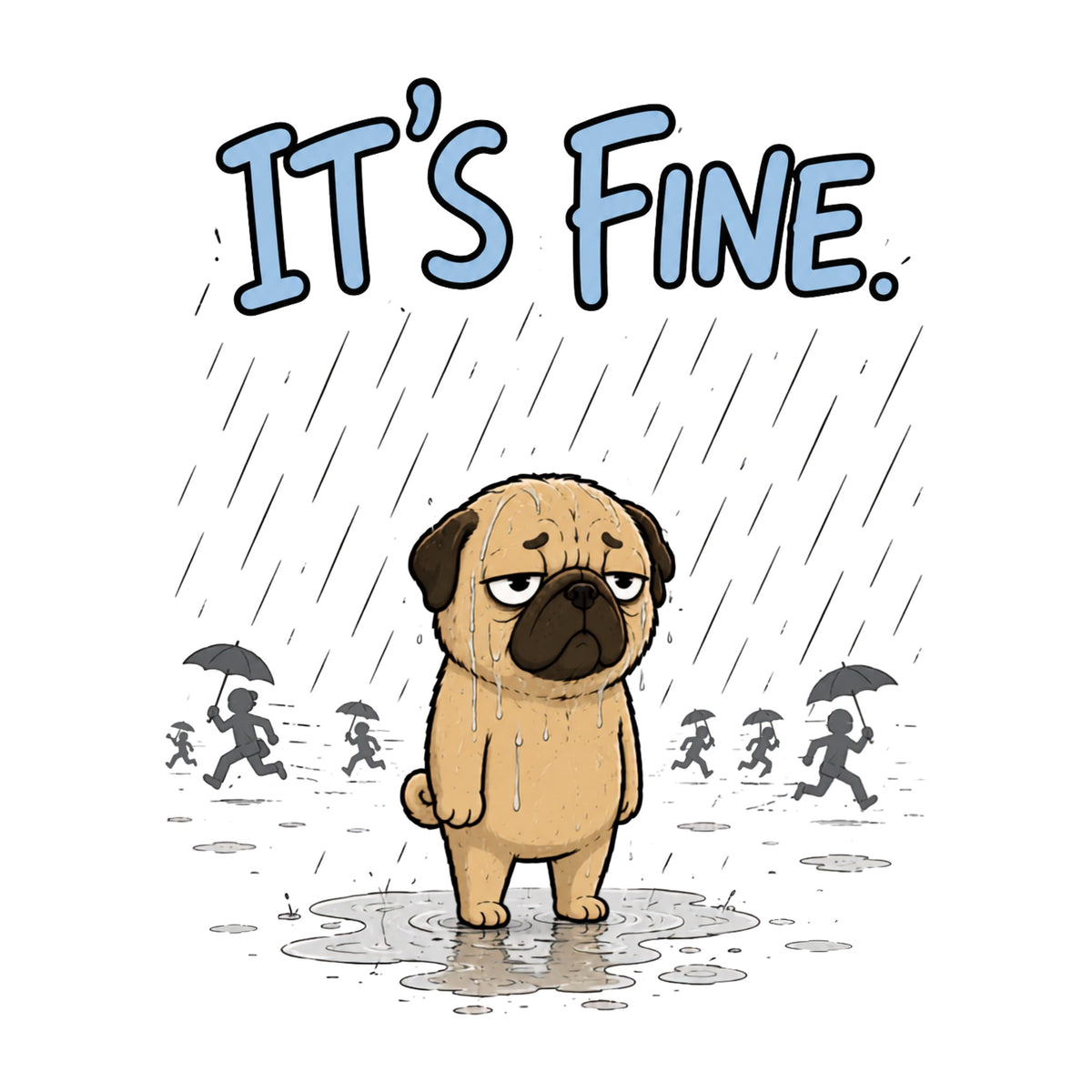 It's Fine Pug Shirt - Funny Sarcastic Dog Meme Graphic Tee