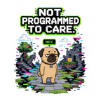 Not Programmed To Care Pug Shirt - Retro Pixel Gaming Glitch Tee