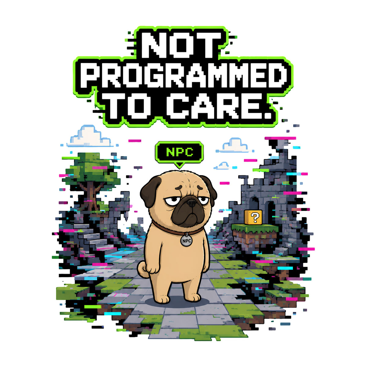 Not Programmed To Care Pug Shirt - Retro Pixel Gaming Glitch Tee