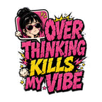Over Thinking Kills My Vibe