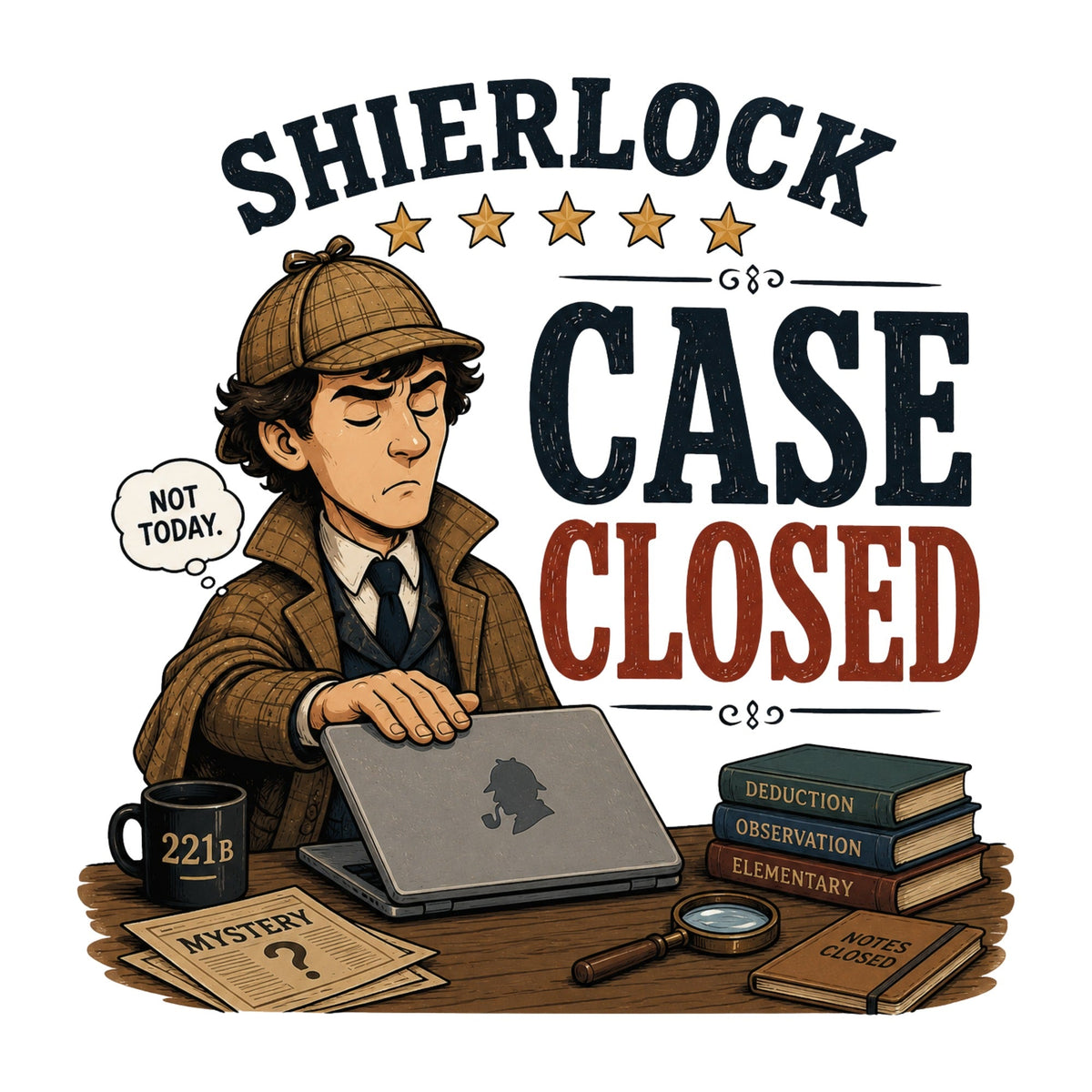 Sherlock Case Closed Not Today Detective Humor