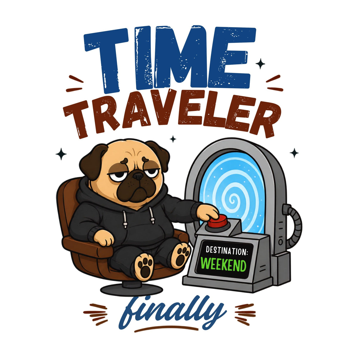 Time Traveler Destination Weekend Funny Pug Dog Sci-Fi Work Humor