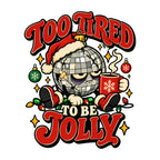Too Tired To Be Jolly