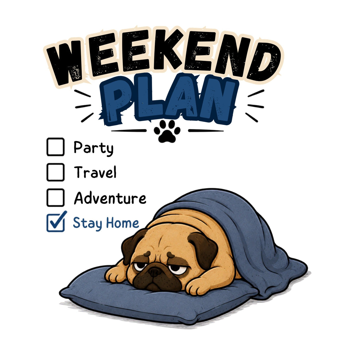 Weekend Plan Stay Home Funny Lazy Pug Dog Bed Nap Mood